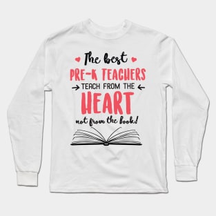 The best Pre-K Teachers teach from the Heart Quote Long Sleeve T-Shirt